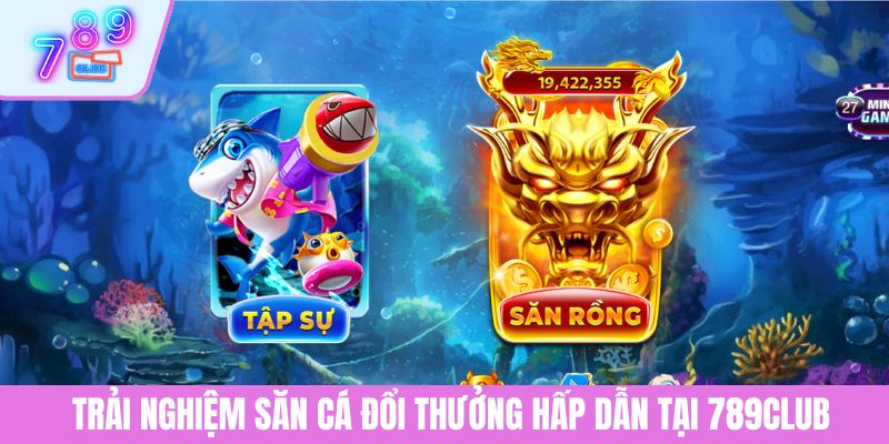 Trang chủ 789club 8 Trải nghiệm săn cá đổi thưởng hấp dẫn tại 789CLUB