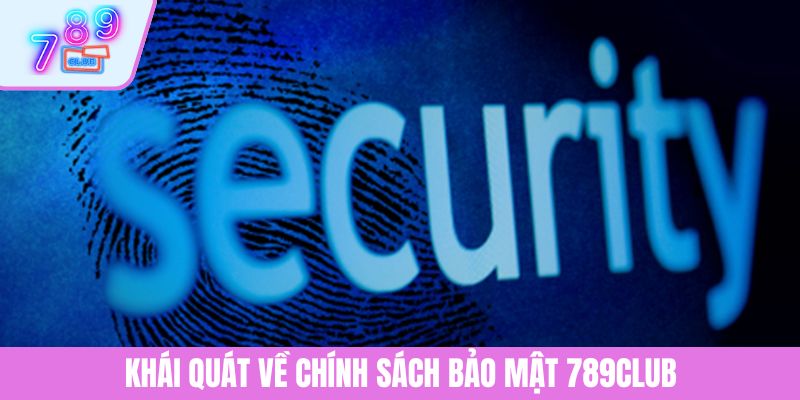 Chính Sách Bảo Mật 1 Khái quát về chính sách bảo mật 789CLUB