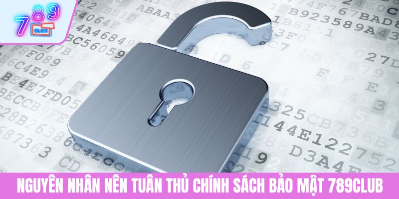 Chính Sách Bảo Mật 3 Nguyên nhân nên tuân thủ chính sách bảo mật 789CLUB