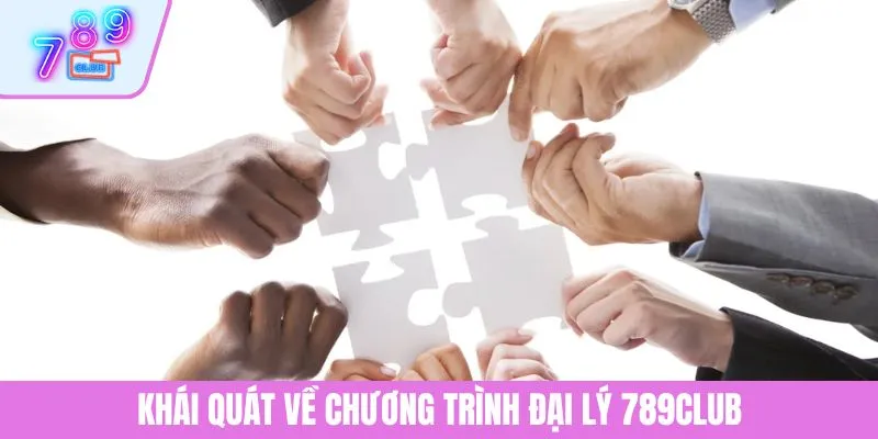 Đại Lý 789CLUB 1 Khái quát về chương trình đại lý 789CLUB
