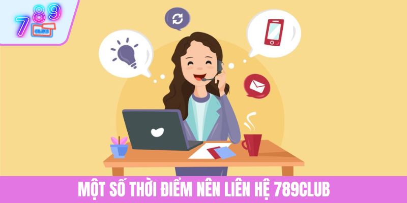 liên hệ 789club 1 Một số thời điểm nên liên hệ 789CLUB