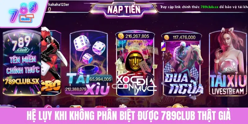 789CLUB Thật Giả 3 Hệ lụy khi không phân biệt được 789CLUB thật giả