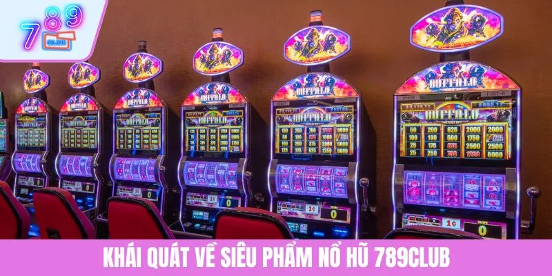 Cách Chơi Nổ Hũ Đổi Thưởng Dễ Hiểu, Trúng Lớn Tại 789CLUB 2 Khái quát về siêu phẩm nổ hũ 789CLUB