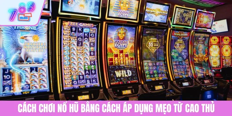 Cách Chơi Nổ Hũ Đổi Thưởng Dễ Hiểu, Trúng Lớn Tại 789CLUB 4 Cách chơi nổ hũ bằng cách áp dụng mẹo từ cao thủ