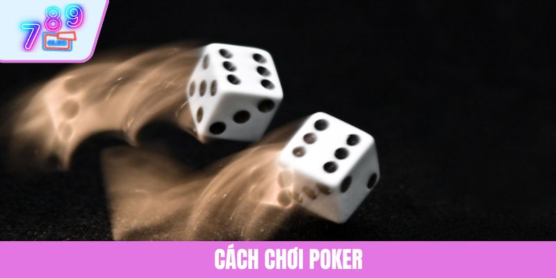 Khám Phá Cách Chơi Poker Tại 789CLUB Cho Người Mới Bắt Đầu