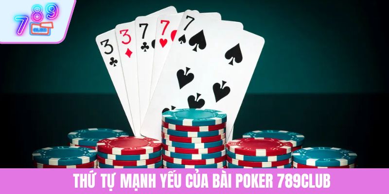Khám Phá Cách Chơi Poker Tại 789CLUB Cho Người Mới Bắt Đầu 3 Thứ tự mạnh yếu của bài Poker 789CLUB