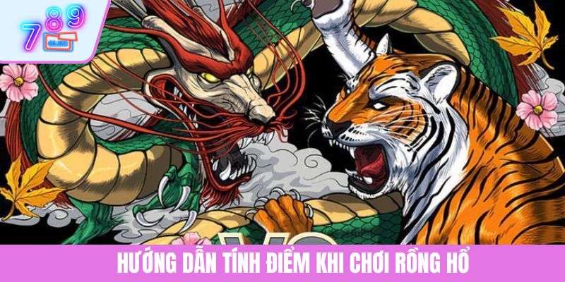 Hướng Dẫn Cách Chơi Rồng Hổ Chuẩn Từng Bước Năm 2025 3 Hướng dẫn tính điểm khi chơi Rồng Hổ