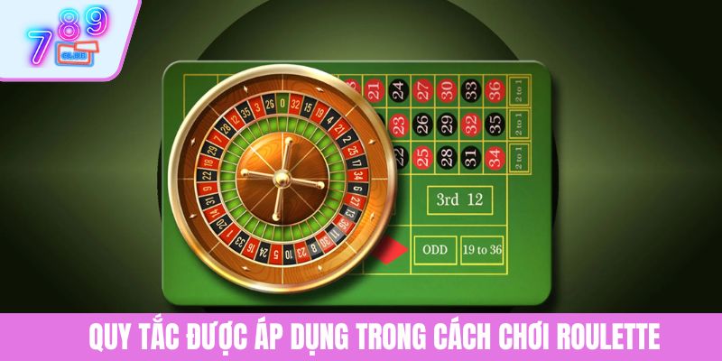 Cách Chơi Roulette: Hướng Dẫn Chi Tiết Từng Bước Tại 789CLUB 3 Quy tắc được áp dụng trong cách chơi Roulette