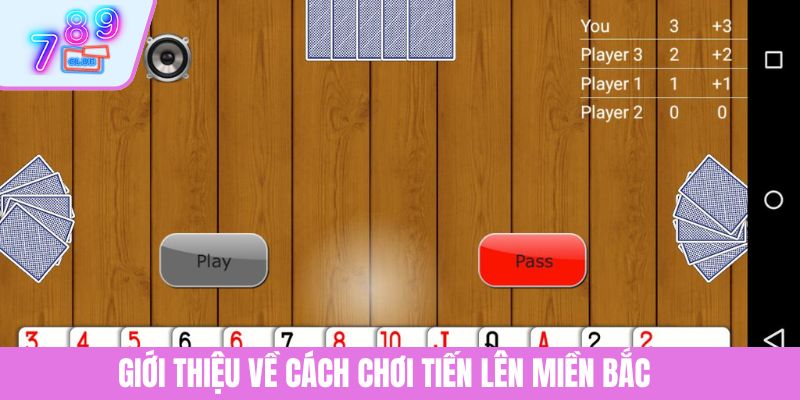 Cách Chơi Tiến Lên Miền Nam Chuẩn Cao Thủ Tại 789CLUB 3 Giới thiệu về cách chơi tiến lên miền Bắc
