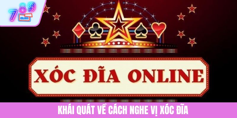 Cách Nghe Vị Xóc Đĩa - 5 Tuyệt Chiêu Đọc Vị Chuẩn Xác 2 Khái quát về cách nghe vị Xóc Đĩa