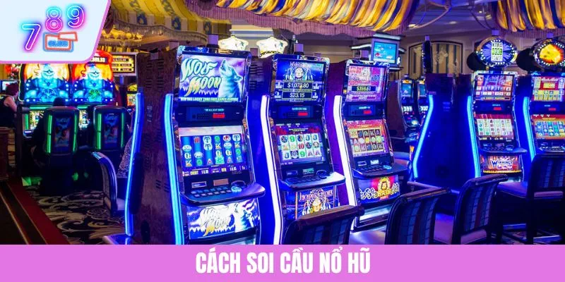 Cách Soi Cầu Nổ Hũ - Chiến Thuật Tăng Tỷ Lệ Thắng Từ Cao Thủ