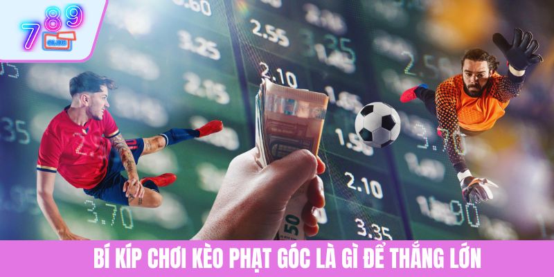 Kèo Phạt Góc Là Gì? Bí Quyết Tăng Cơ Hội Chiến Thắng 3 Bí kíp chơi kèo phạt góc là gì để thắng lớn
