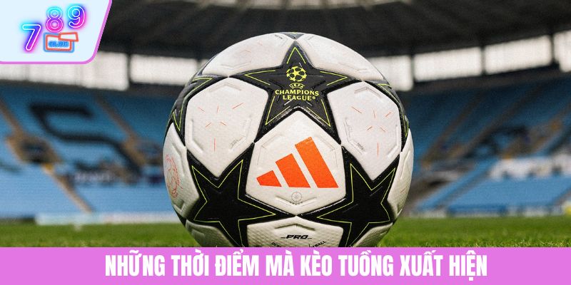 Kèo Tuồng Là Gì? Cách Phân Tích Chuẩn Xác Để Cược Hiệu Quả 3 Những thời điểm mà kèo tuồng xuất hiện