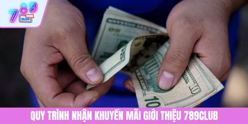 Khuyến Mãi Giới Thiệu 789CLUB - Nhận Thưởng Không Giới Hạn 4 Quy trình nhận khuyến mãi giới thiệu 789CLUB