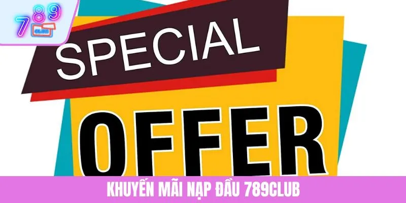 Khuyến Mãi Nạp Đầu 789CLUB - Ưu Đãi Hấp Dẫn Cho Tân Binh 1 Khuyến Mãi Nạp Đầu 789CLUB - Ưu Đãi Hấp Dẫn Cho Tân Binh