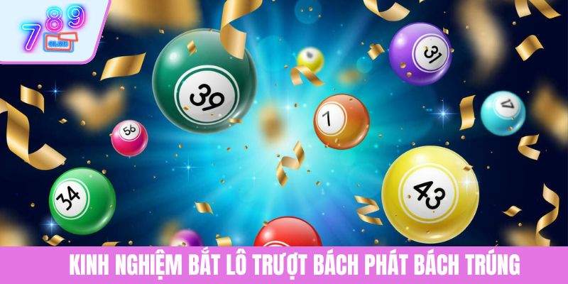 Kinh Nghiệm Bắt Lô Trượt Chính Xác Và Hiệu Quả Cùng 789CLUB 4 Kinh nghiệm bắt lô trượt bách phát bách trúng