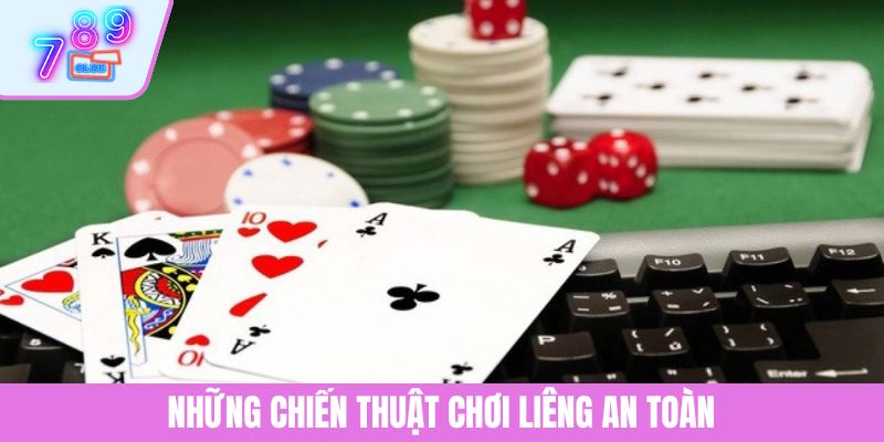 Mẹo Chơi Liêng - Chiến Thuật Giúp Tân Thủ Tự Tin Thắng Lớn 4 Những chiến thuật chơi Liêng an toàn