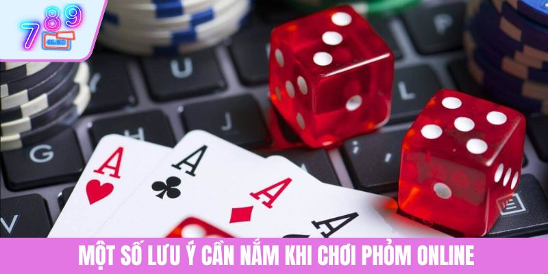 Mẹo Đánh Phỏm Online Chuẩn Xác Nhất Cho Tân Thủ Năm 2025 4 Một số lưu ý cần nắm khi chơi Phỏm online