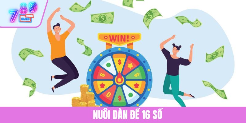 Nuôi Dàn Đề 16 Số | Chiến Lược Chơi Lô Hiệu Quả Trúng Lớn