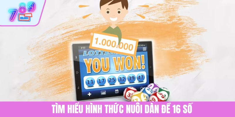 Nuôi Dàn Đề 16 Số | Chiến Lược Chơi Lô Hiệu Quả Trúng Lớn 2 Tìm hiểu hình thức nuôi dàn đề 16 số