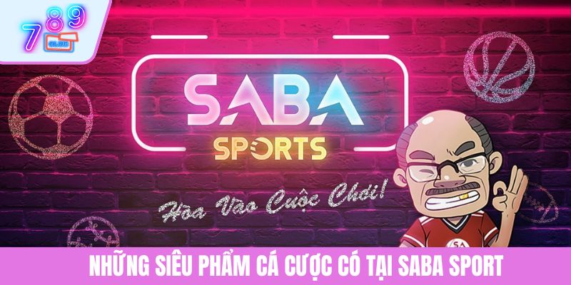 SABA Sport - Khám Phá Thế Giới Cá Cược Thể Thao Đỉnh Cao 3 Những siêu phẩm cá cược có tại SABA Sport