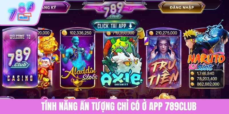 Tải App 789CLUB - Cài Đặt Ứng Dụng Để Nâng Tầm Trải Nghiệm 4 Tính năng ấn tượng chỉ có ở app 789CLUB