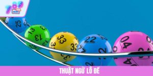 Thuật Ngữ Lô Đề - Giải Nghĩa Dễ Hiểu Dành Cho Tân Binh