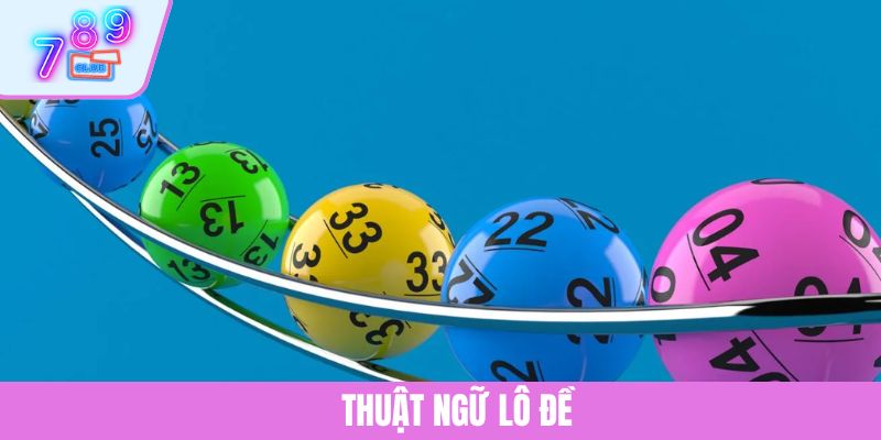 Thuật Ngữ Lô Đề - Giải Nghĩa Dễ Hiểu Dành Cho Tân Binh 1 Thuật Ngữ Lô Đề - Giải Nghĩa Dễ Hiểu Dành Cho Tân Binh